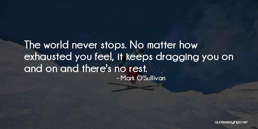 Life Never Stops Quotes By Mark O'Sullivan Life Never Stops Quotes By Mark O'Sullivan