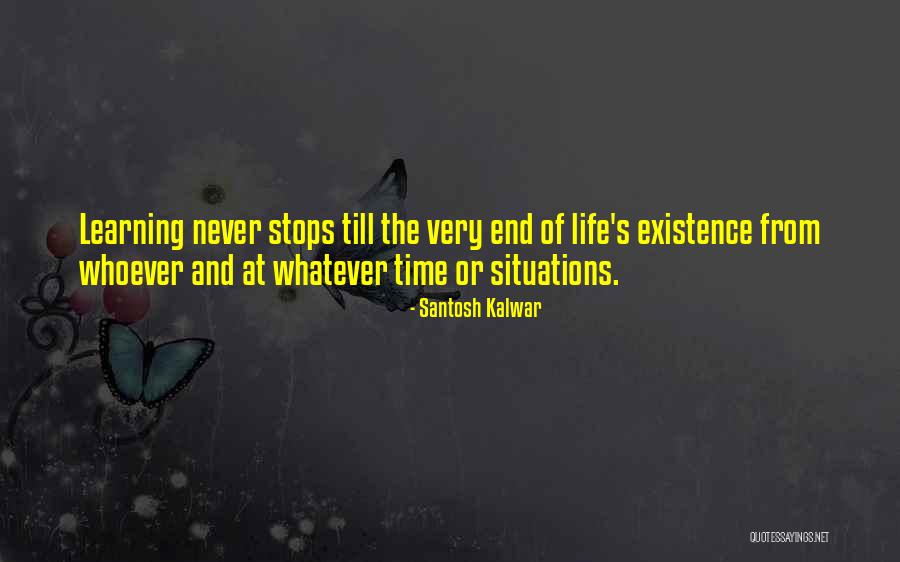 Life Never Stops Quotes By Santosh Kalwar Life Never Stops Quotes By Santosh Kalwar