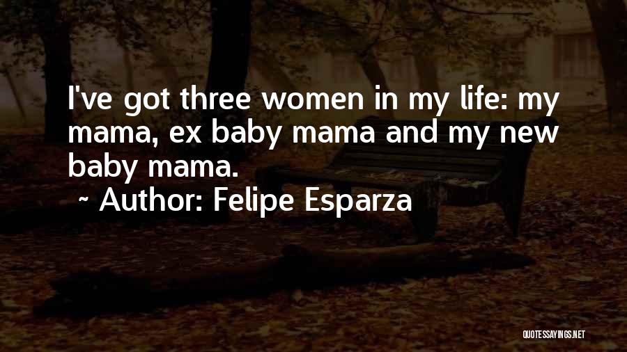 Life New Baby Quotes By Felipe Esparza