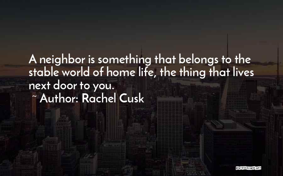 Life Next Door Quotes By Rachel Cusk