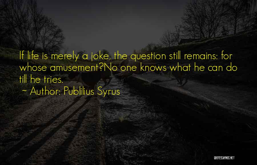 Life No Joke Quotes By Publilius Syrus