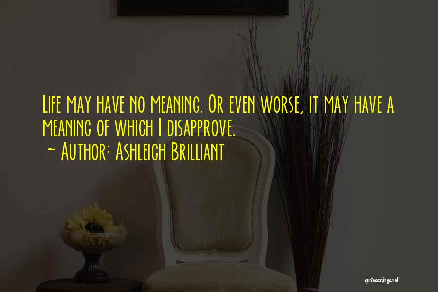 Life No Meaning Quotes By Ashleigh Brilliant