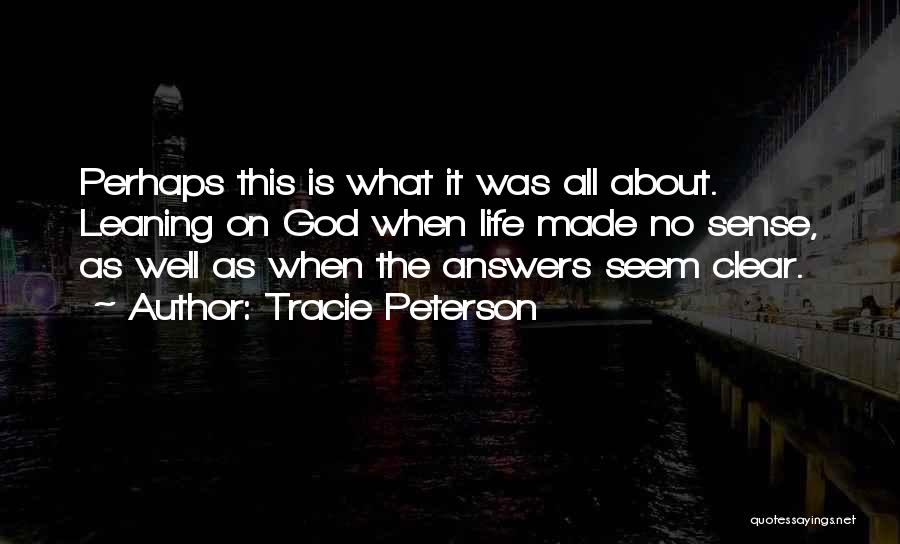 Life No Sense Quotes By Tracie Peterson