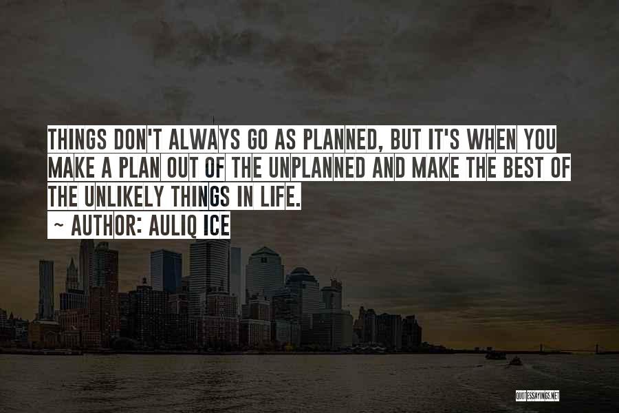 Life Not Always Going As Planned Quotes By Auliq Ice