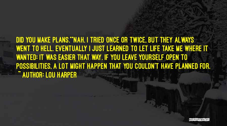 Life Not Always Going As Planned Quotes By Lou Harper