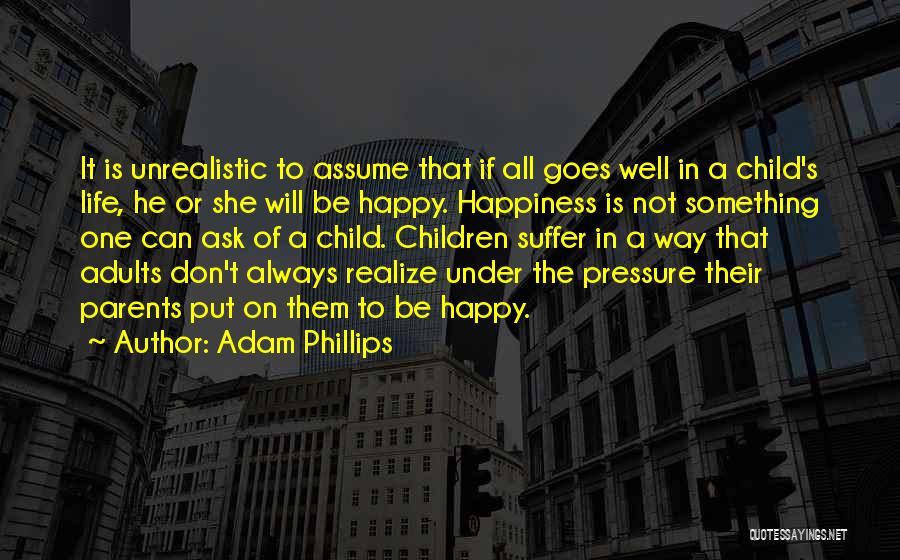 Life Not Always Happy Quotes By Adam Phillips