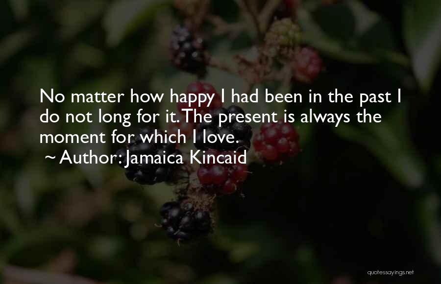 Life Not Always Happy Quotes By Jamaica Kincaid