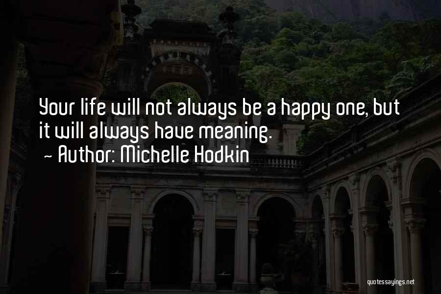 Life Not Always Happy Quotes By Michelle Hodkin