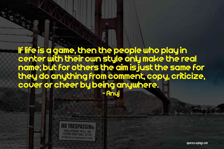 Life Not Being A Game Quotes By Anuj