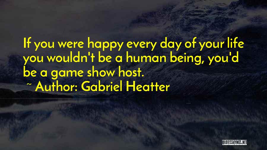 Life Not Being A Game Quotes By Gabriel Heatter