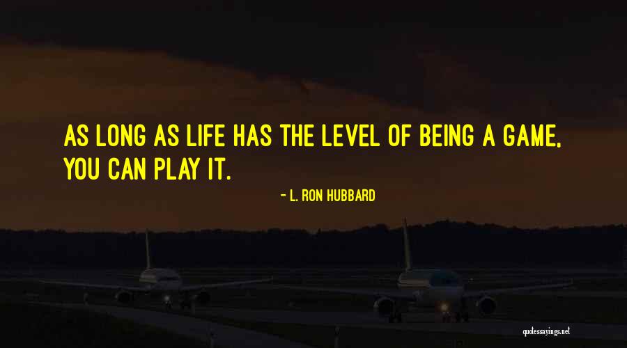 Life Not Being A Game Quotes By L. Ron Hubbard