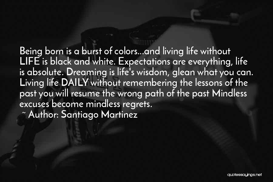 Life Not Being Black And White Quotes By Santiago Martinez