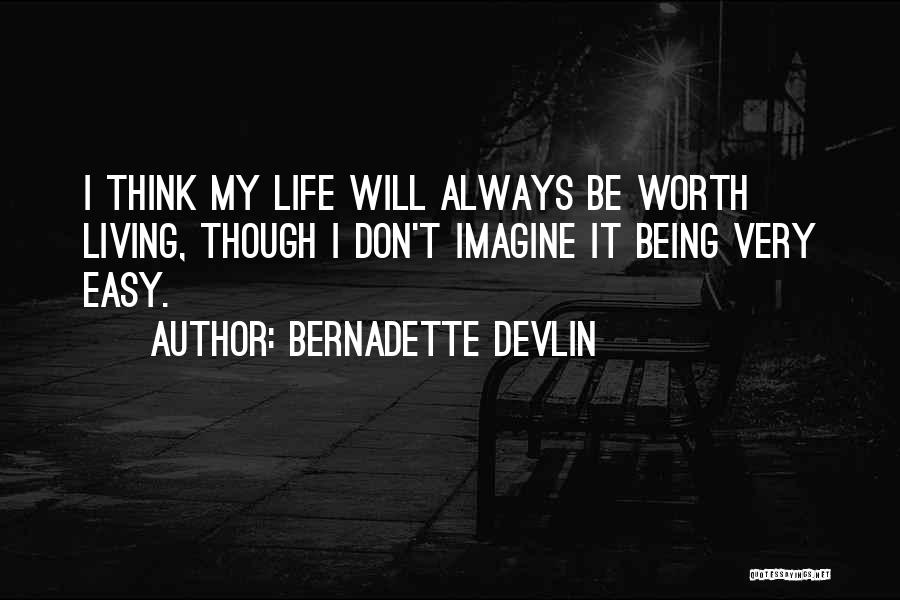 Life Not Being Easy But Worth It Quotes By Bernadette Devlin