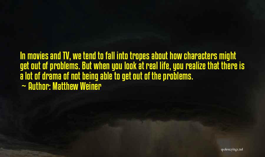 Life Not Being Real Quotes By Matthew Weiner