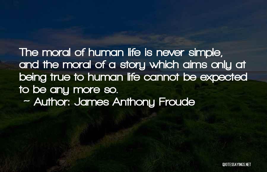 Life Not Being What You Expected Quotes By James Anthony Froude