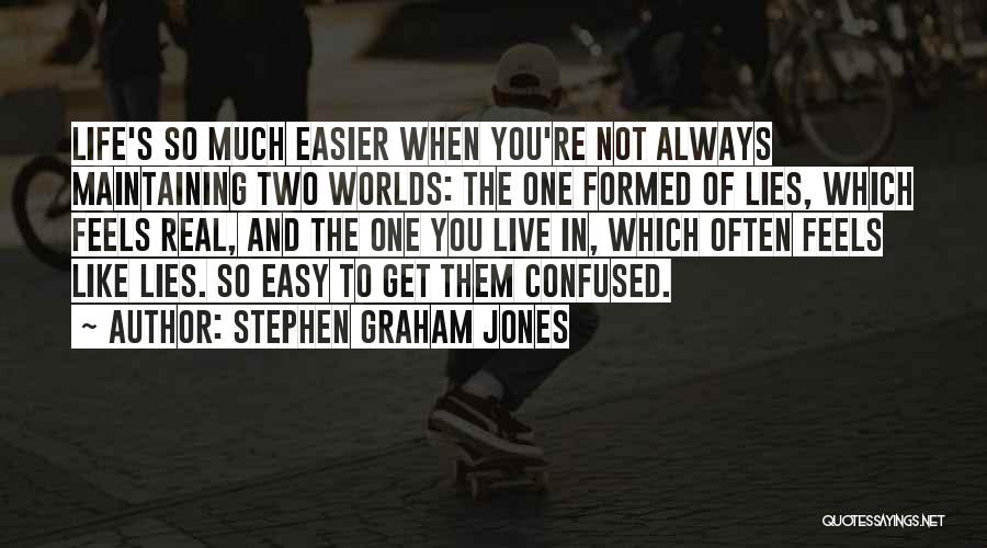 Life Not Easy Quotes By Stephen Graham Jones