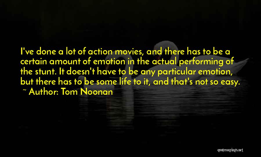 Life Not Easy Quotes By Tom Noonan