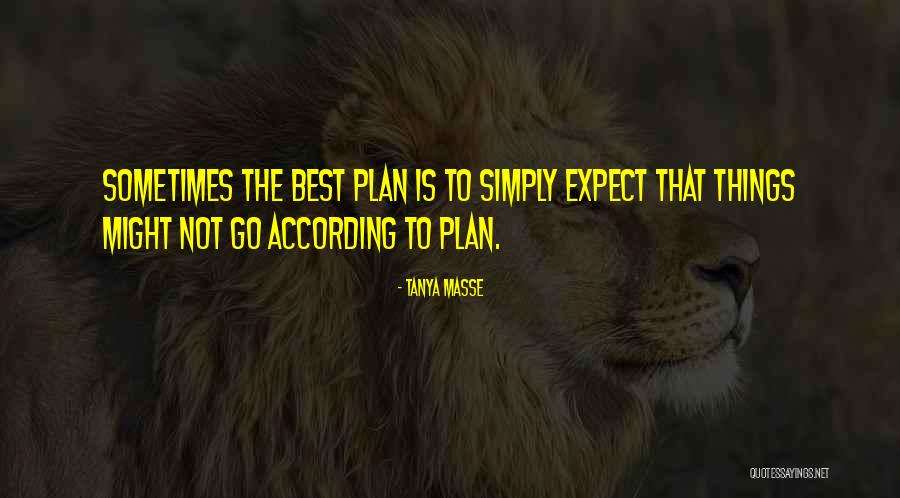 Life Not Going According To Plan Quotes By Tanya Masse Life Not Going According To Plan Quotes By Tanya Masse