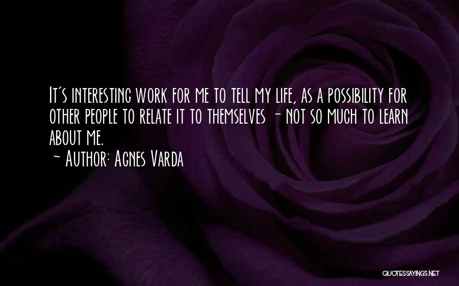 Life Not Interesting Quotes By Agnes Varda