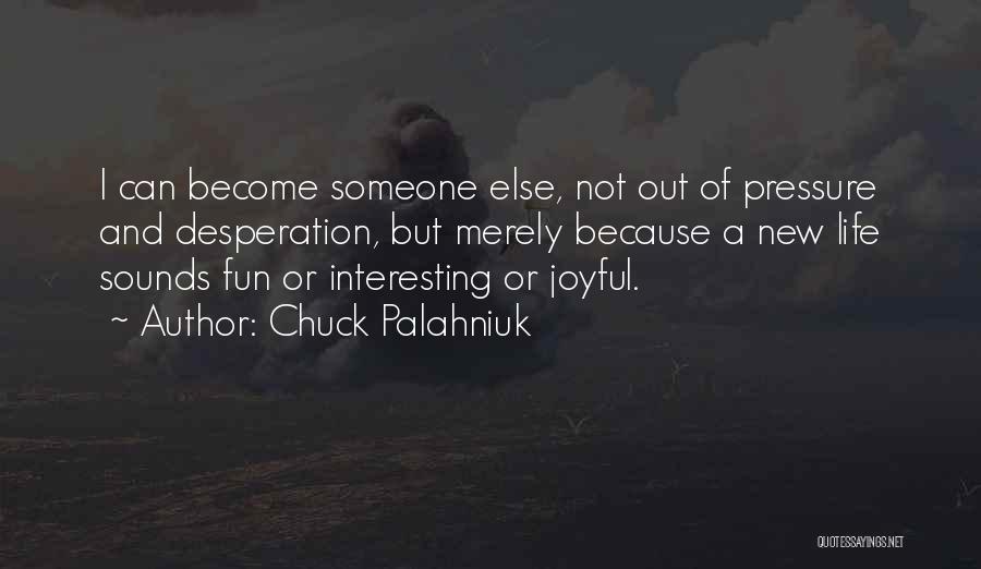 Life Not Interesting Quotes By Chuck Palahniuk