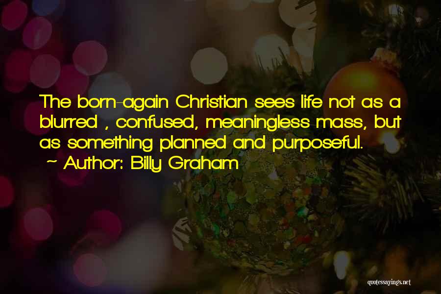 Life Not Planned Quotes By Billy Graham