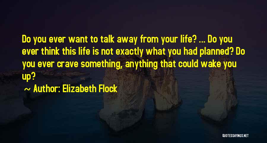 Life Not Planned Quotes By Elizabeth Flock