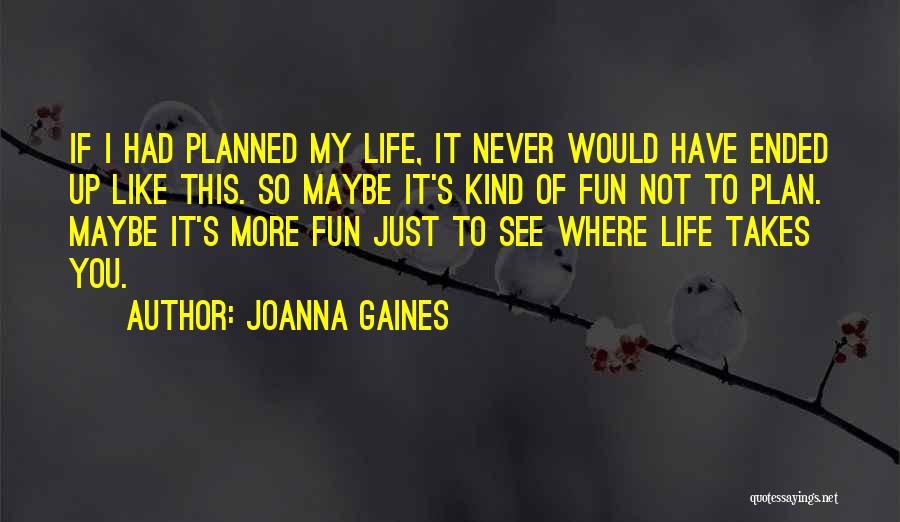 Life Not Planned Quotes By Joanna Gaines