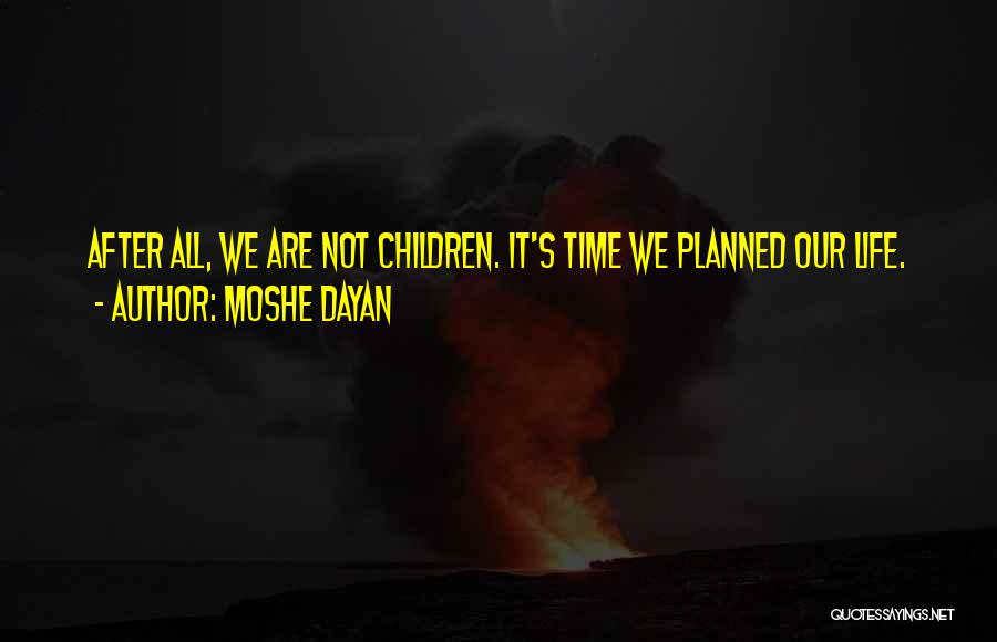 Life Not Planned Quotes By Moshe Dayan