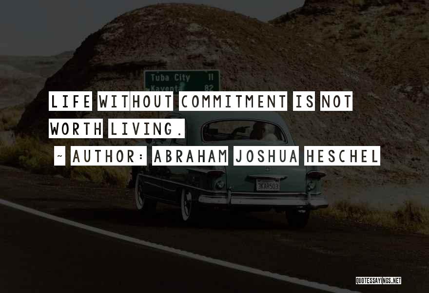 Life Not Worth Living Quotes By Abraham Joshua Heschel