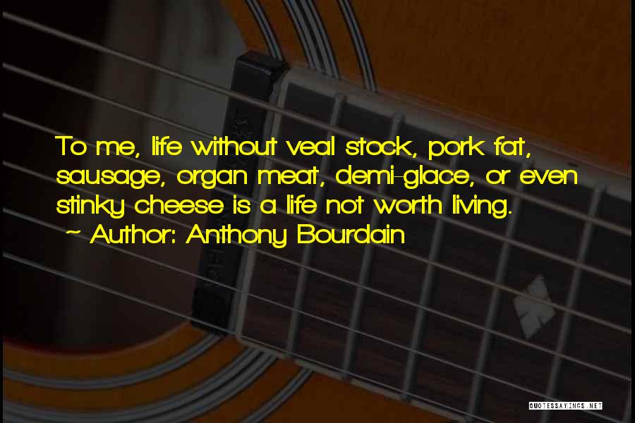 Life Not Worth Living Quotes By Anthony Bourdain