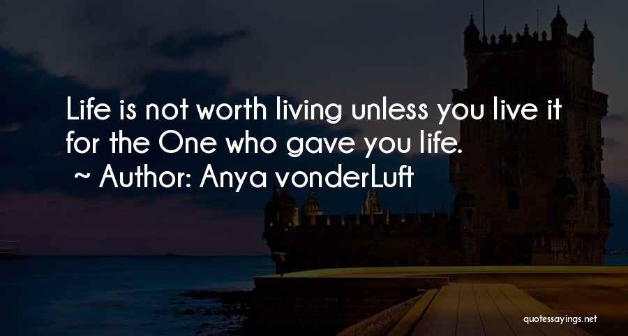 Life Not Worth Living Quotes By Anya VonderLuft