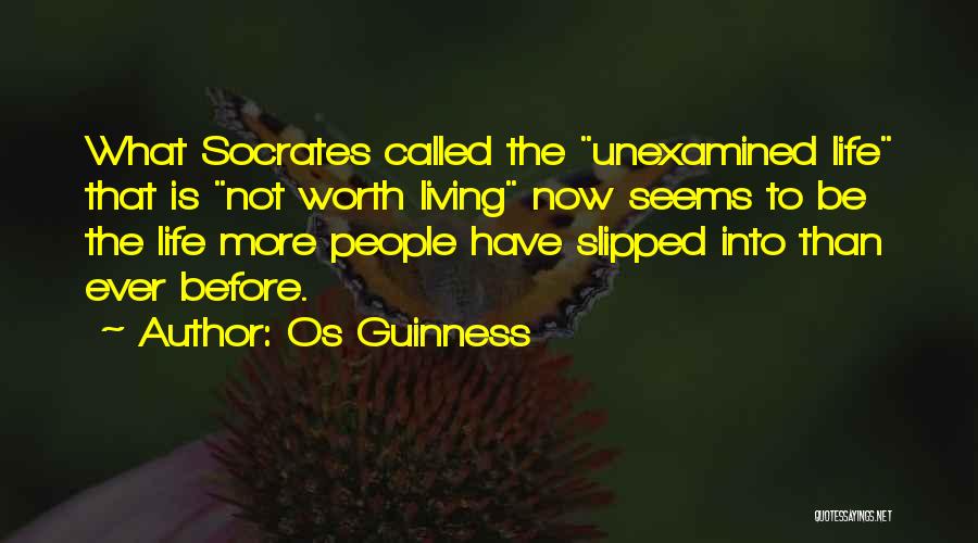 Life Not Worth Living Quotes By Os Guinness