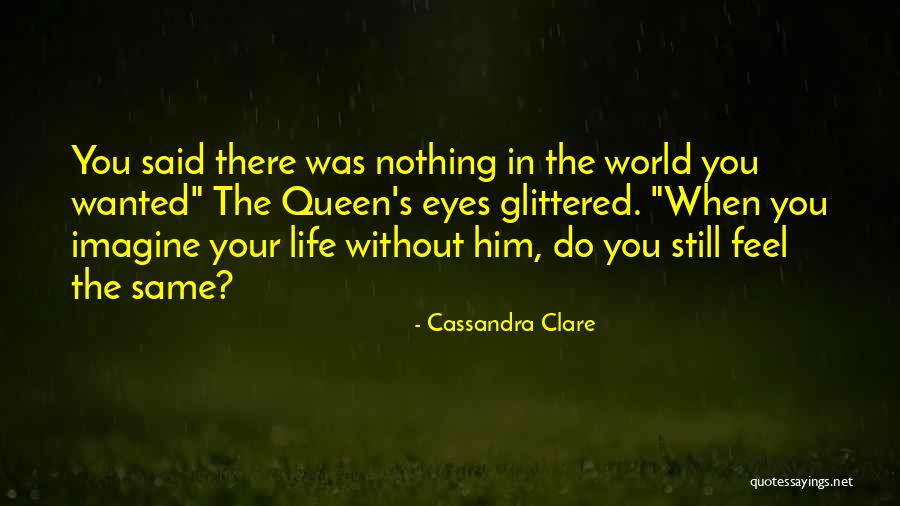 Life Nothing Without You Quotes By Cassandra Clare