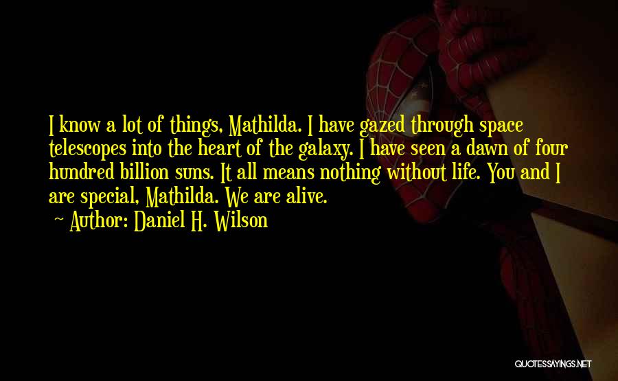 Life Nothing Without You Quotes By Daniel H. Wilson