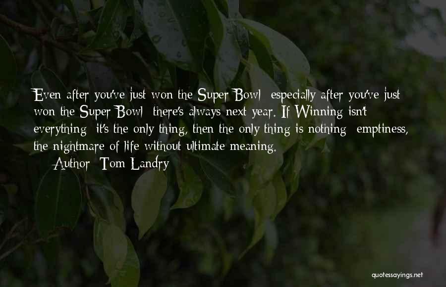 Life Nothing Without You Quotes By Tom Landry