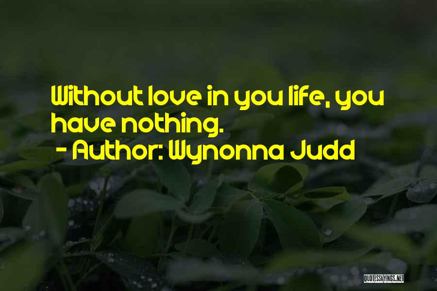 Life Nothing Without You Quotes By Wynonna Judd