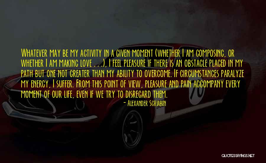 Life Obstacle Quotes By Alexander Scriabin Life Obstacle Quotes By Alexander Scriabin