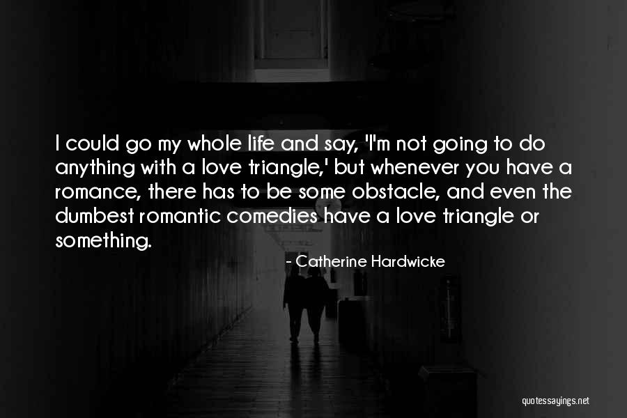 Life Obstacle Quotes By Catherine Hardwicke Life Obstacle Quotes By Catherine Hardwicke