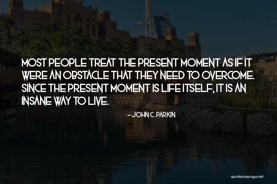 Life Obstacle Quotes By John C. Parkin Life Obstacle Quotes By John C. Parkin