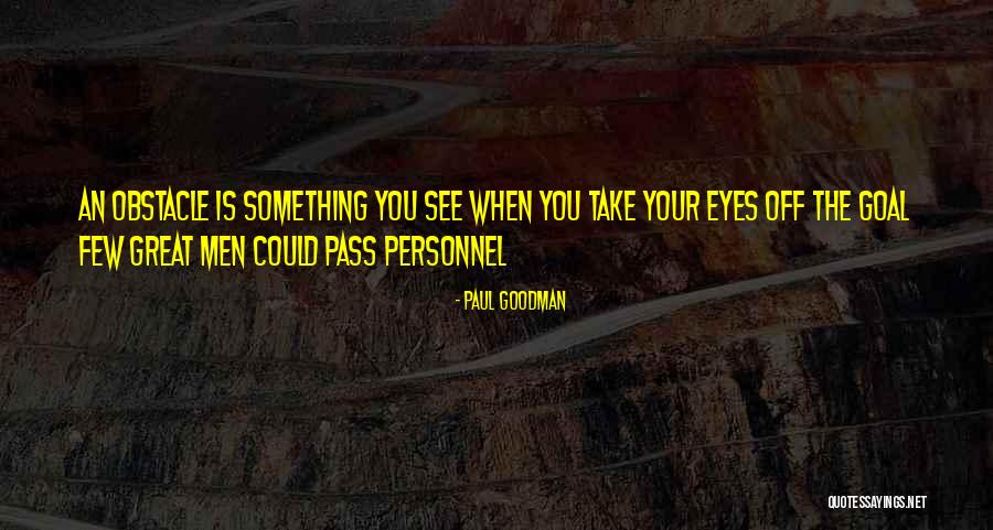 Life Obstacle Quotes By Paul Goodman Life Obstacle Quotes By Paul Goodman