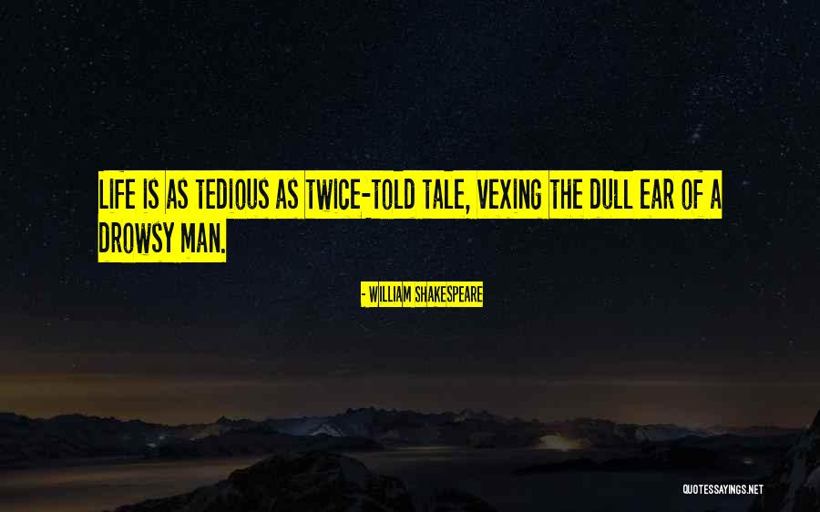 Life Of A Man Quotes By William Shakespeare Life Of A Man Quotes By William Shakespeare