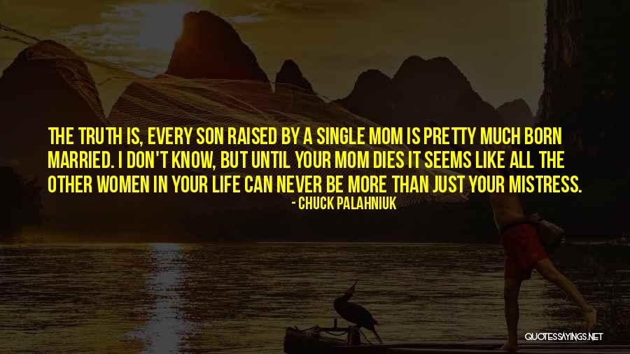 Life Of A Single Mom Quotes By Chuck Palahniuk