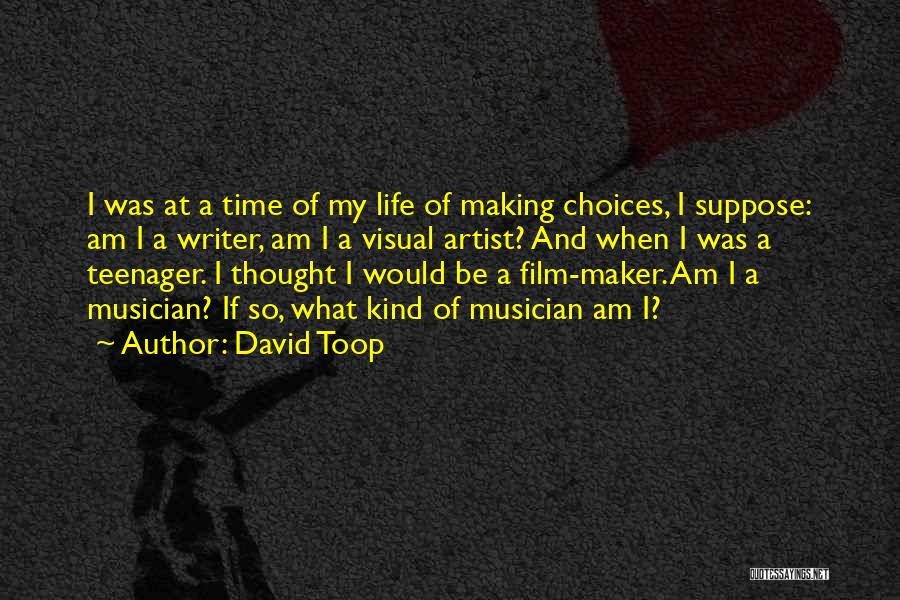 Life Of A Teenager Quotes By David Toop