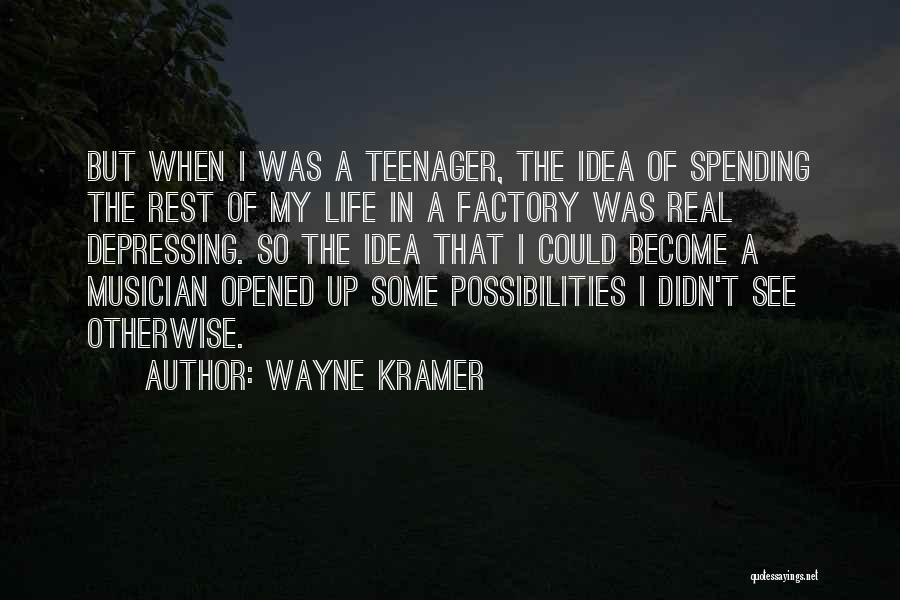 Life Of A Teenager Quotes By Wayne Kramer