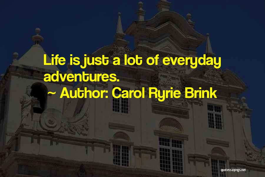 Life Of Adventure Quotes By Carol Ryrie Brink