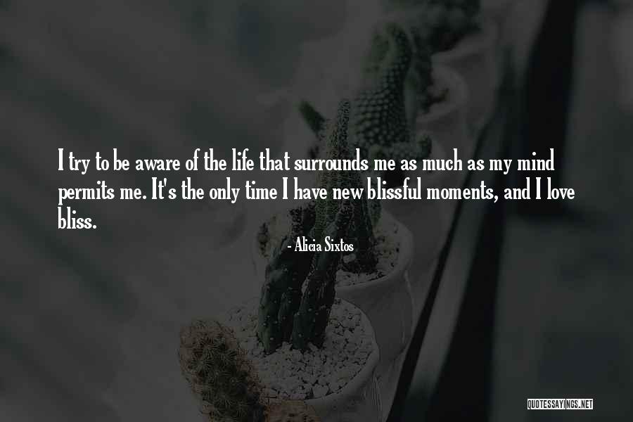 Life Of Bliss Quotes By Alicia Sixtos Life Of Bliss Quotes By Alicia Sixtos