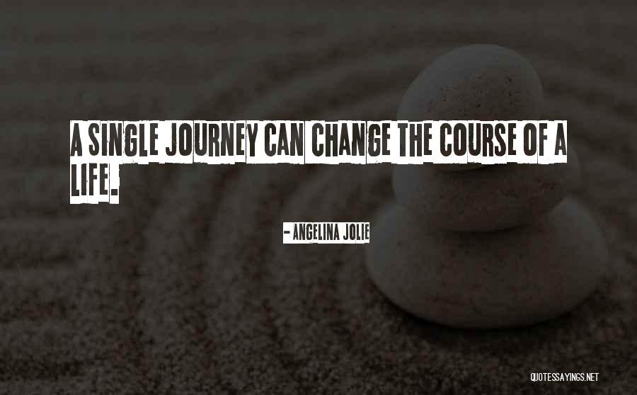 Life Of Change Quotes By Angelina Jolie