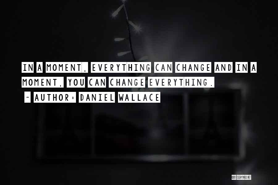 Life Of Change Quotes By Daniel Wallace