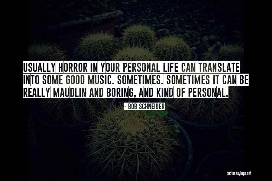 Life Of Music Quotes By Bob Schneider Life Of Music Quotes By Bob Schneider