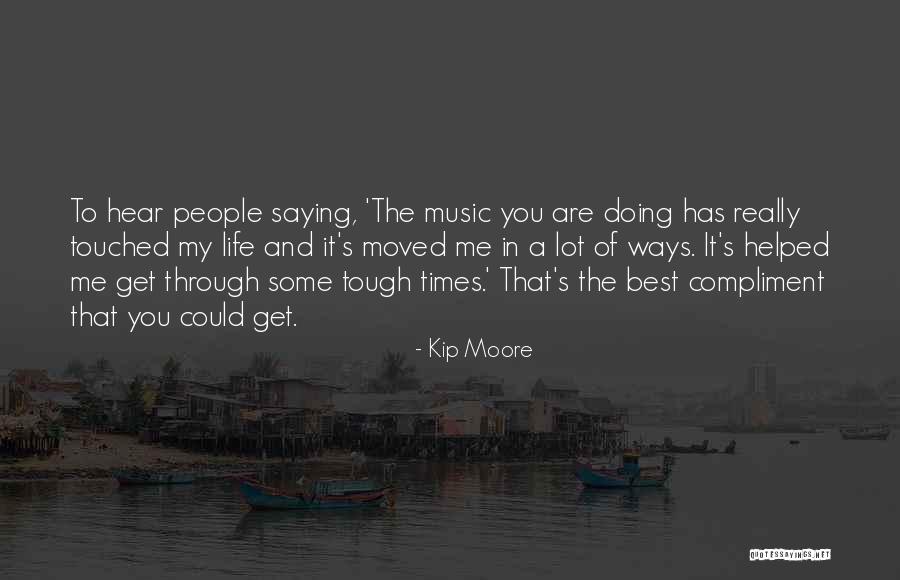 Life Of Music Quotes By Kip Moore